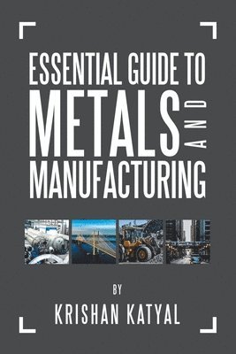 Krishan Katyal - Essential Guide to Metals and Manufacturing, Häftad