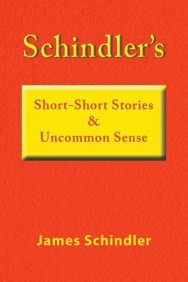 Schindler's Short-Short Stories & Uncommon Sense 1