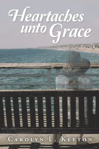 bokomslag Heartaches Unto Grace