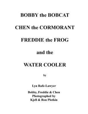 Bobby the Bobcat Chen the Cormorant Freddie the Frog and the Water Cooler