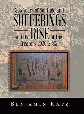 365 Years of Solitude and Sufferings and the Rise of the Creators 2020-2385 1
