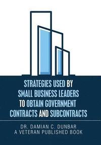 bokomslag Strategies Used by Small Business Leaders to Obtain Government Contracts and Subcontracts