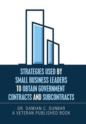 bokomslag Strategies Used by Small Business Leaders to Obtain Government Contracts and Subcontracts