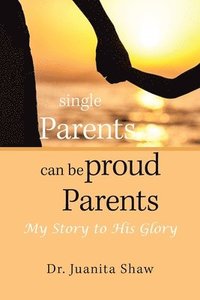 bokomslag Single Parents Can Be Proud Parents