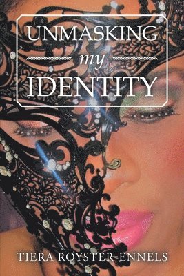 Tiera Royster-Ennels - Unmasking My Identity, Häftad