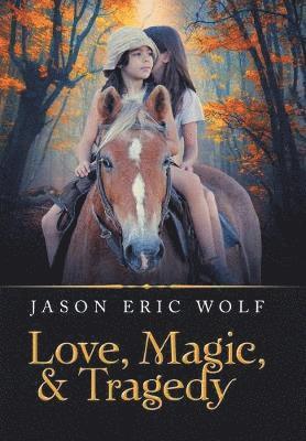 Jason Eric Wolf - Love, Magic, & Tragedy, Inbunden