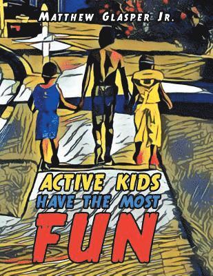 bokomslag Active Kids Have the Most Fun