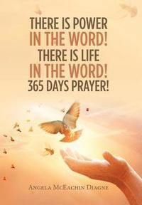 bokomslag There Is Power in the Word! There Is Life in the Word! 365 Days Prayer!