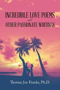 bokomslag Incredible Love Poems and Other Passionate Writings