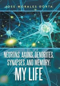 bokomslag Neurons, Axons, Dendrites, Synapses, and Memory