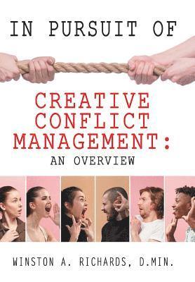 Winston a Richards D Min, Winston a. Richards D. Min, Winston A. Richards D.Min. - In Pursuit of Creative Conflict Management, Inbunden