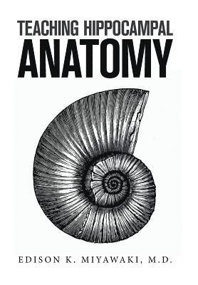 Edison Miyawaki - Teaching Hippocampal Anatomy, Inbunden