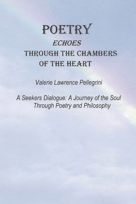 Valerie Lawrence Pellegrini - Poetry Echoes Through the Chambers of the Heart, Häftad