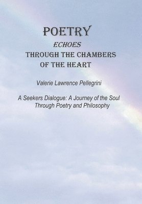 Valerie Lawrence Pellegrini - Poetry Echoes Through the Chambers of the Heart, Inbunden
