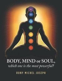 bokomslag Body, Mind or Soul, Which One Is the Most Powerful?