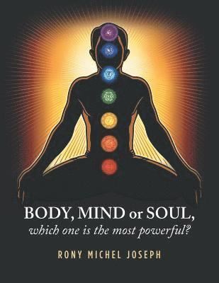 bokomslag Body, Mind or Soul, Which One Is the Most Powerful?