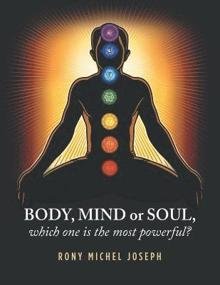 Body, Mind or Soul, Which One Is the Most Powerful?