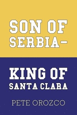 Pete Orozco - Son of Serbia - King of Santa Clara, Häftad