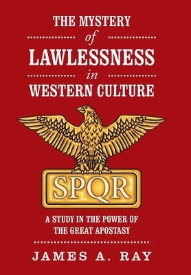 James A Ray, James A. Ray - Mystery of Lawlessness in Western Culture, Inbunden