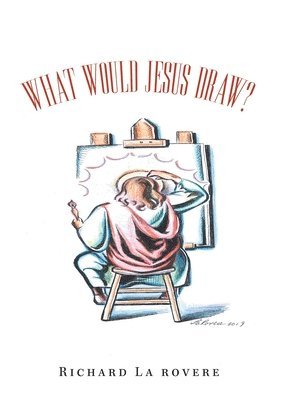 Richard La Rovere - What Would Jesus Draw?, Inbunden