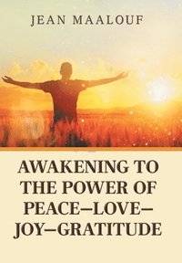 bokomslag Awakening to the Power of Peace-Love-Joy-Gratitude