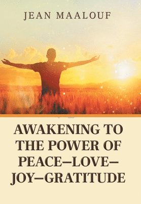 Jean Maalouf - Awakening to the Power of Peace-Love-Joy-Gratitude, Inbunden