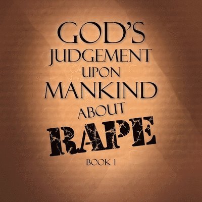 God's Judgement Upon Mankind About Rape 1