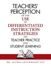 bokomslag Teachers' Perception of the Use of Differentiated Instruction Strategies on Teacher Practice and Student Learning