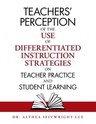 bokomslag Teachers' Perception of the Use of Differentiated Instruction Strategies on Teacher Practice and Student Learning