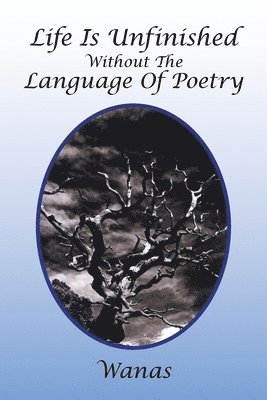 Life Is Unfinished Without the Language of Poetry