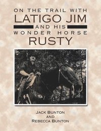 bokomslag On the Trail with Latigo Jim and His Wonder Horse Rusty