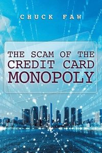 bokomslag The Scam of the Credit Card Monopoly