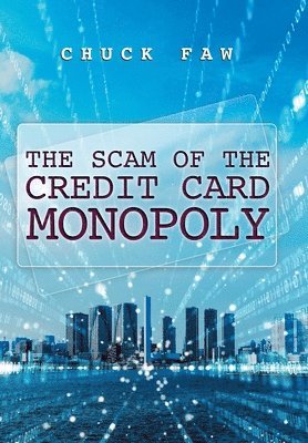 Chuck Faw - Scam of the Credit Card Monopoly, Inbunden