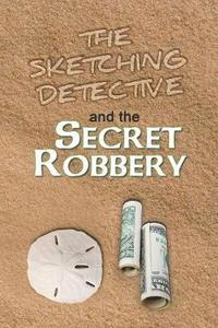 bokomslag The Sketching Detective and the Secret Robbery