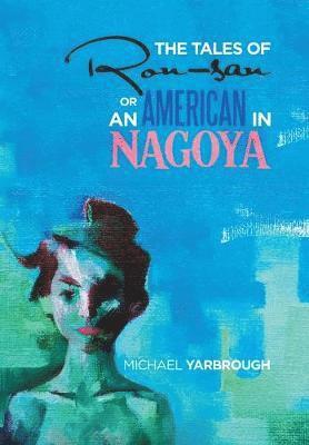 Michael Yarbrough - Tales of Ron-San or an American in Nagoya, Inbunden