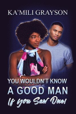 You Wouldn't Know a Good Man If You Saw One! 1