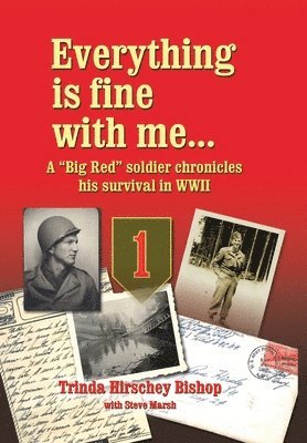 bokomslag Everything Is Fine with Me... a "Big Red" Soldier Chronicles His Survival in WWII