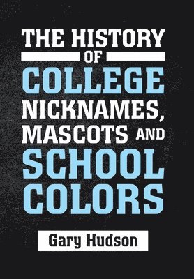 bokomslag History of College Nicknames, Mascots and School Colors