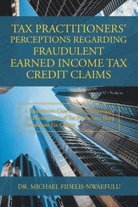 bokomslag Tax Practitioners' Perceptions Regarding Fraudulent Earned Income Tax Credit Claims