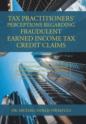 Tax Practitioners' Perceptions Regarding Fraudulent Earned Income Tax Credit Claims 1