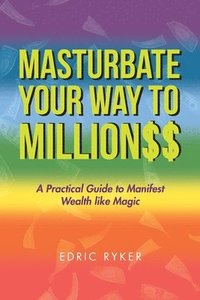 bokomslag Masturbate Your Way to Million$$