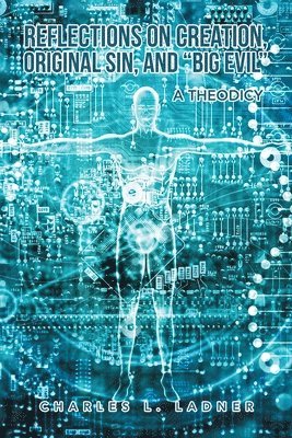 Charles L Ladner, Charles L. Ladner - Reflections on Creation, Original Sin, and "Big Evil", Häftad