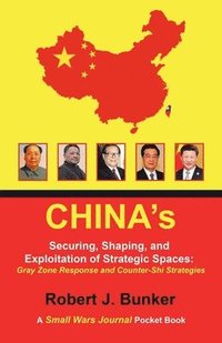 bokomslag China's Securing, Shaping, and Exploitation of Strategic Spaces