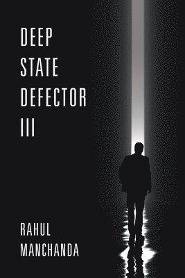 Rahul Manchanda - Deep State Defector III, Häftad