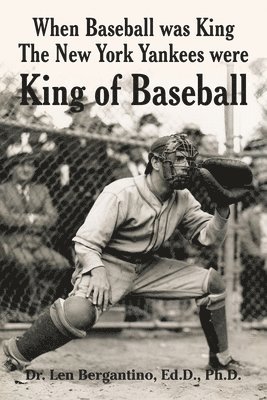 When Baseball was King The New York Yankees were King of Baseball 1