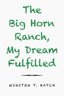 The Big Horn Ranch, My Dream Fulfilled 1