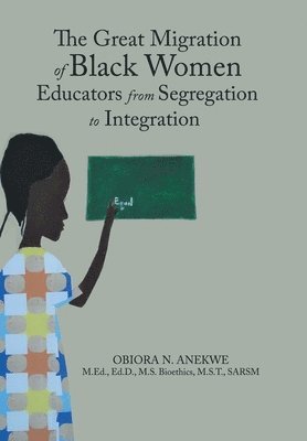 The Great Migration of Black Women Educators from Segregation to Integration 1