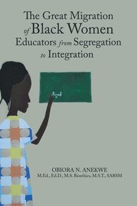 bokomslag The Great Migration of Black Women Educators from Segregation to Integration