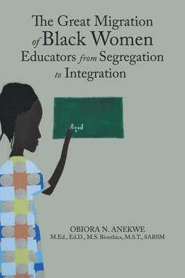 The Great Migration of Black Women Educators from Segregation to Integration 1