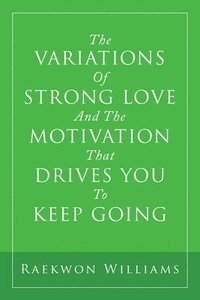 bokomslag Variations of Strong Love and the Motivation That Drives You to Keep Going